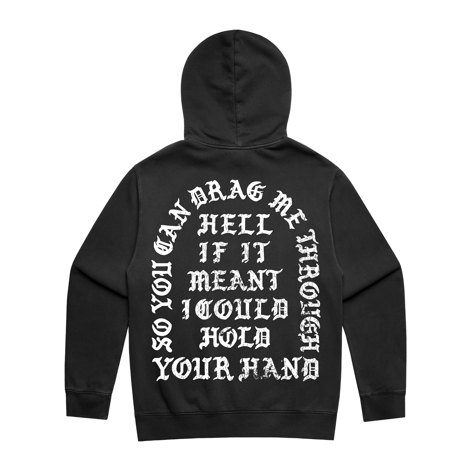 Washed black hoodie with white text across the back reading, “So you can drag me through hell if it meant I would hold your hand.”